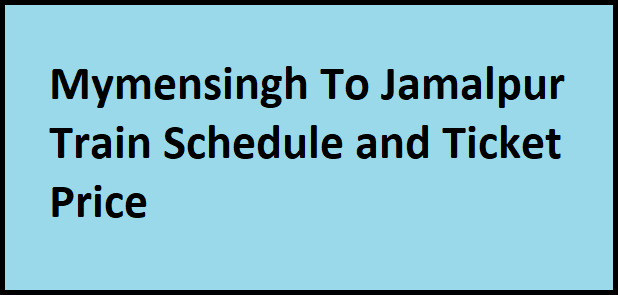 Mymensingh To Jamalpur Train Schedule and Ticket Price